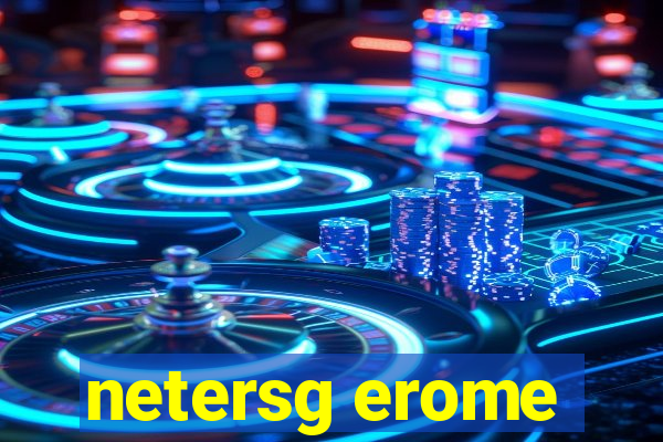 netersg erome